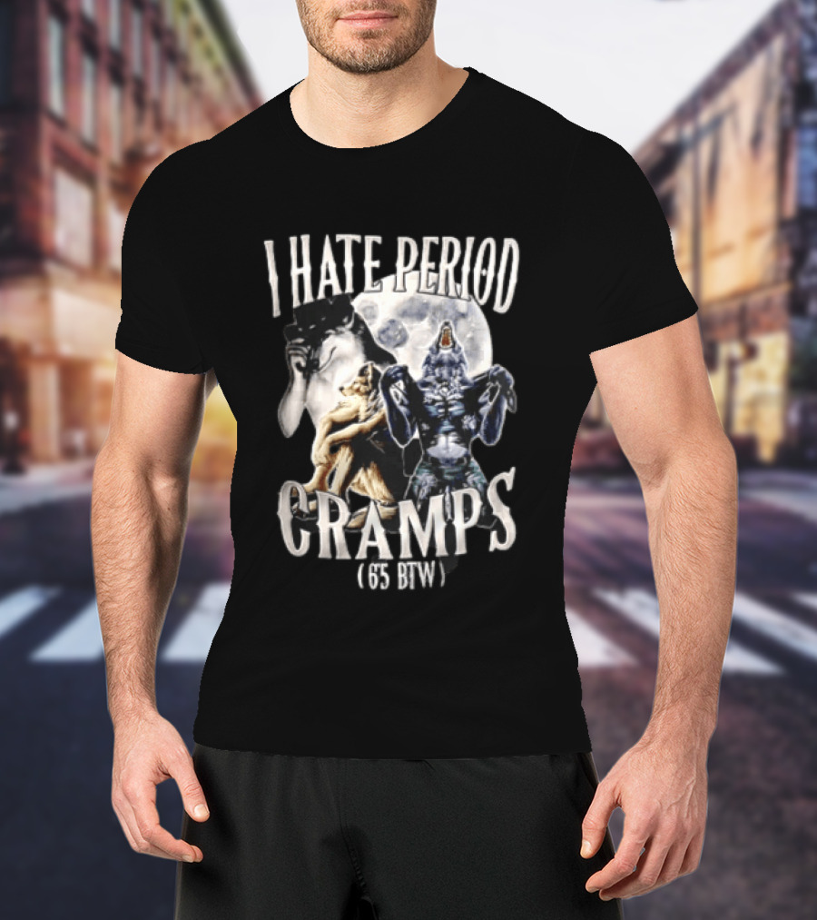 I Hate Period Cramps Three Werewolves Full Moon Howling 6 5 BTW T-Shirt