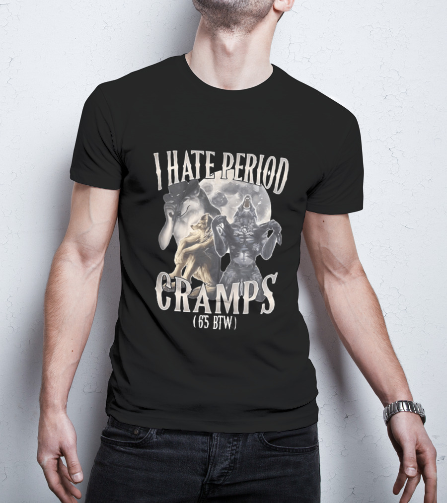I Hate Period Cramps 6'5 BTW Werewolf Moon Phases T-Shirt