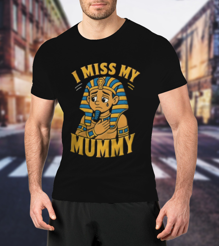 I Miss My Mummy Egyptian Pharaoh Cartoon Cleopatra Cleo Sad Mummy T-Shirt