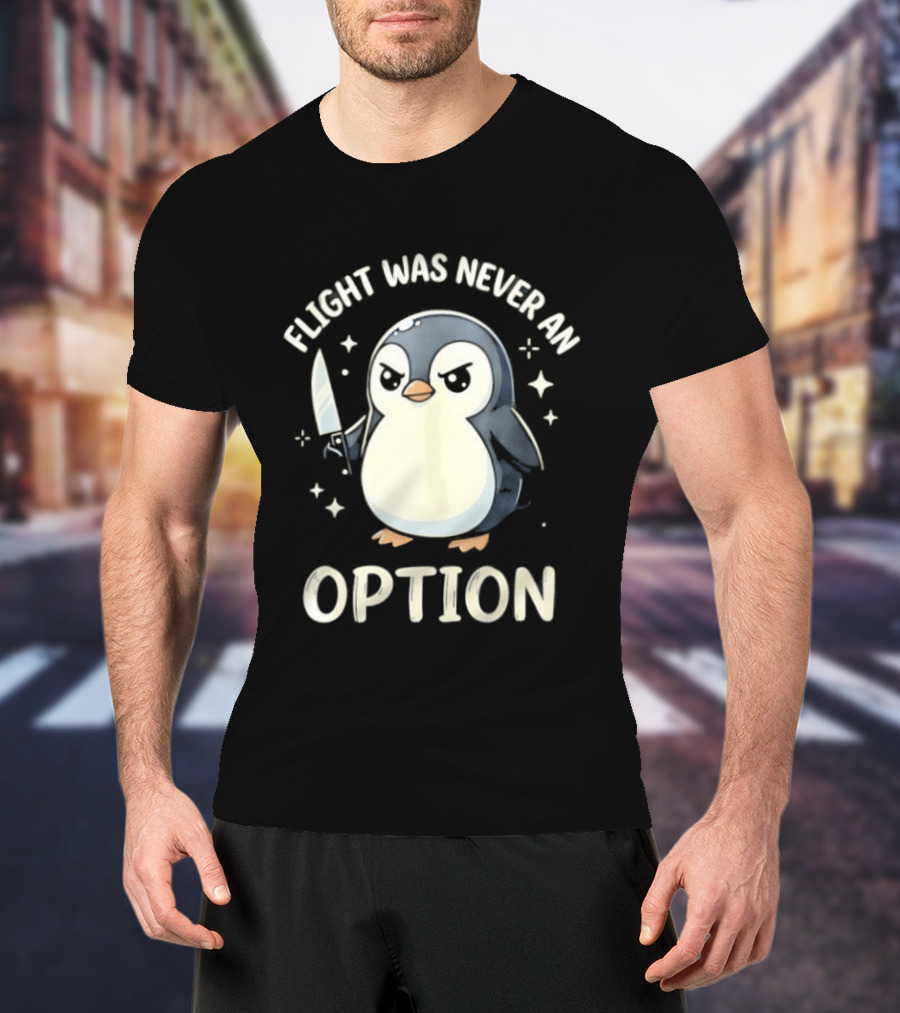 Flight Was Never An Option Penguin With Knife T-Shirt