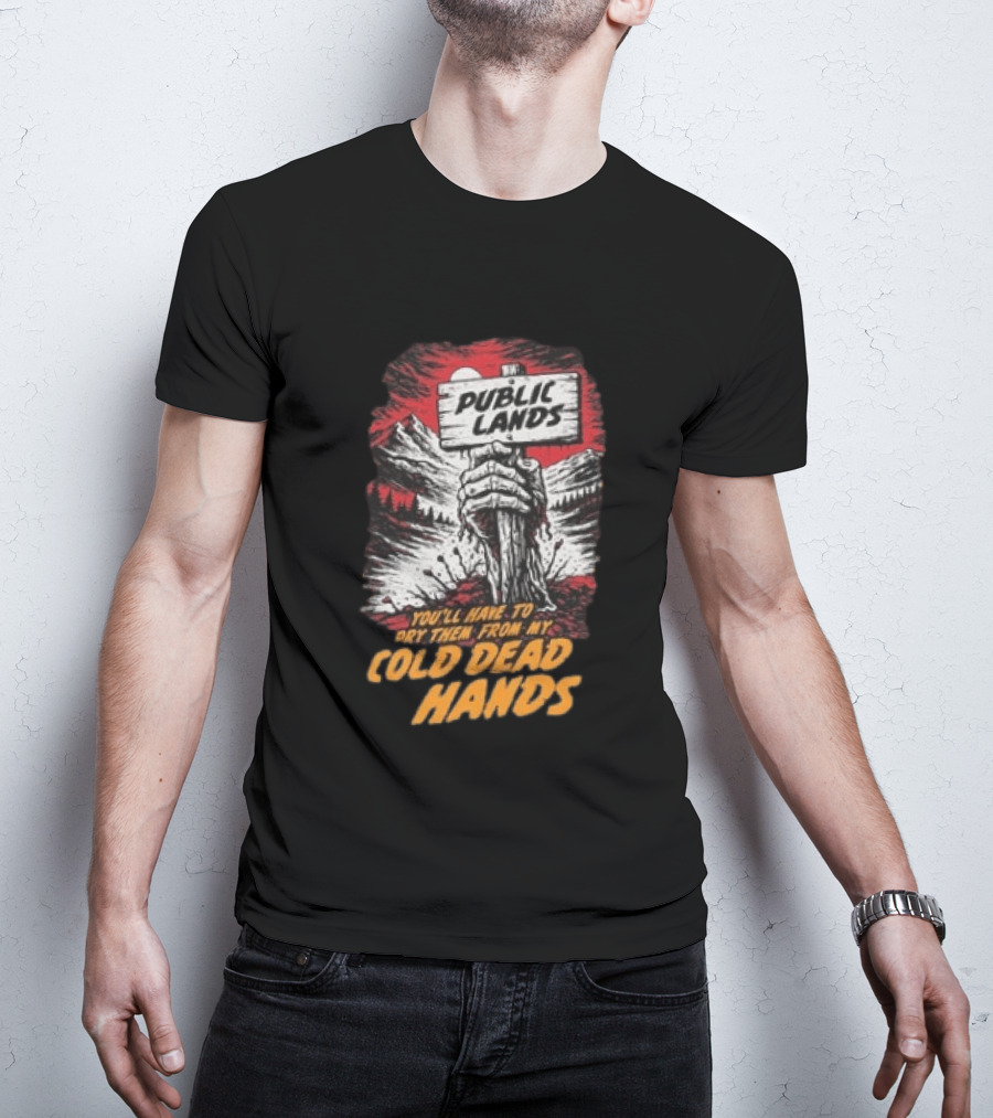 Public Lands You'll Have To Pry Them From My Cold Dead Hands T-Shirt