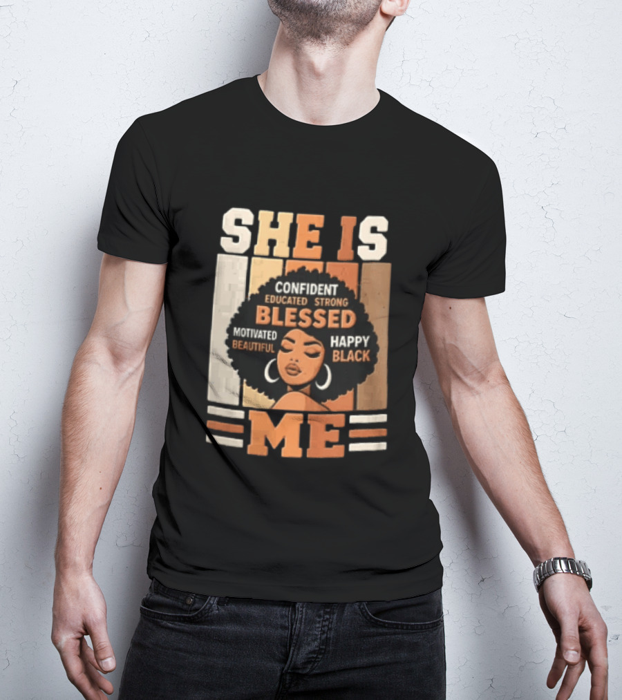 Confident Educated Strong Blessed Motivated Happy Beautiful Black She Is Me T-Shirt