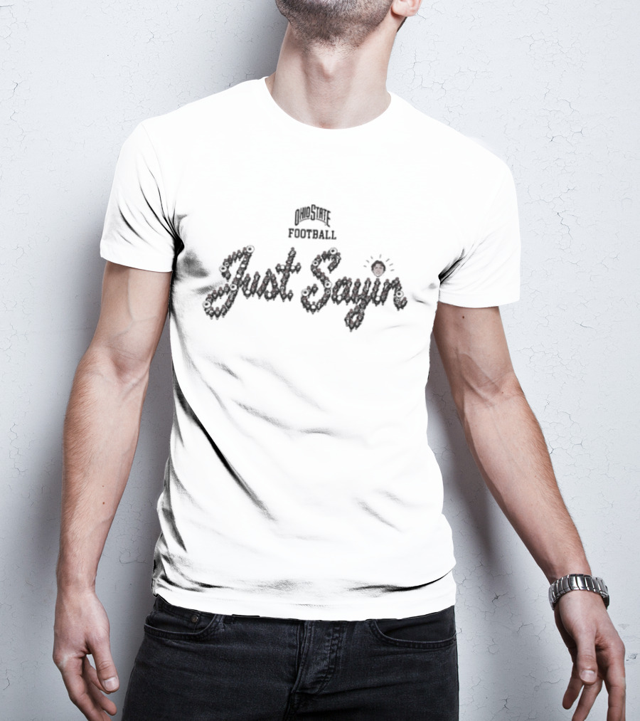 Julian Sayin Ohio State Buckeyes Football Just Sayin Dot The I T-Shirt