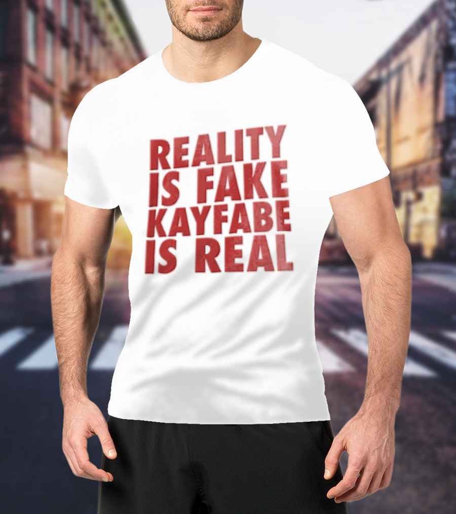 Reality Is Fake Kayfabe Is Real Wrestling Concept T-Shirt