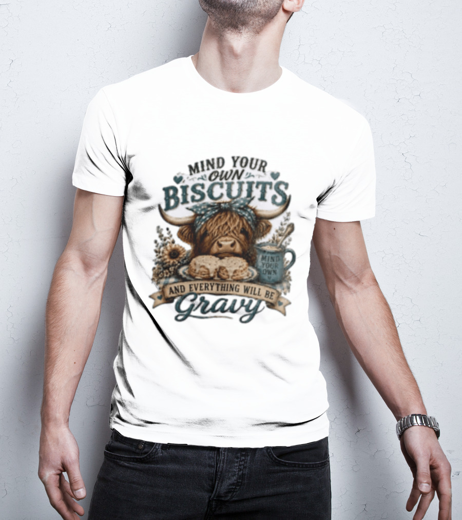 Mind Your Own Biscuits Highland Cow Everything Will Be Gravy T-Shirt
