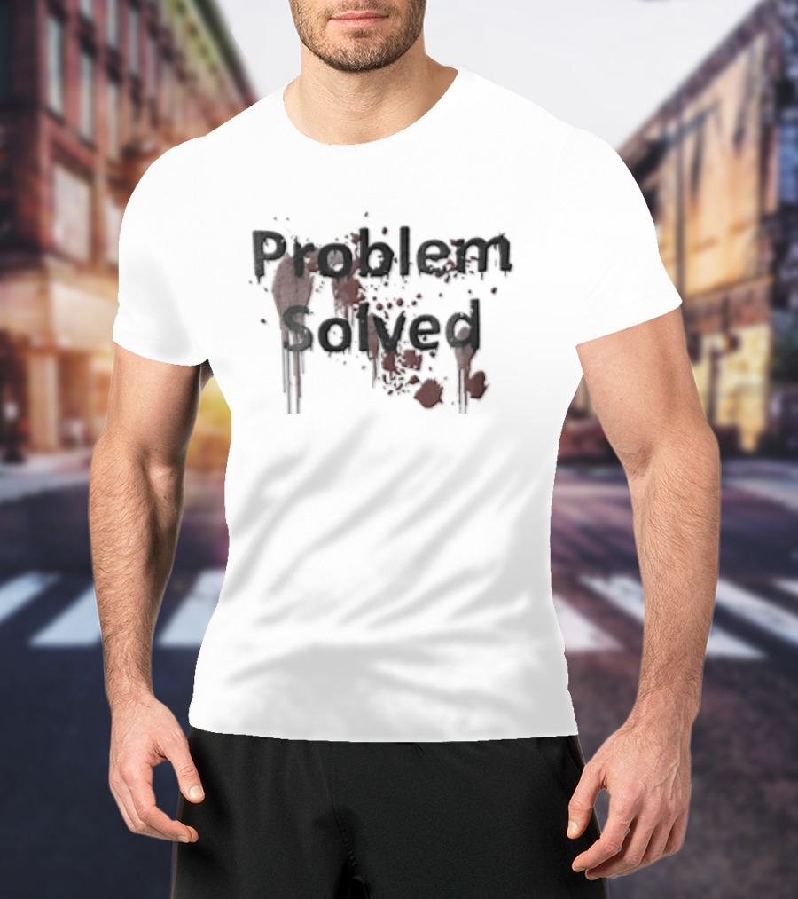 Problem Solved Black Red Blood Splatter T-Shirt