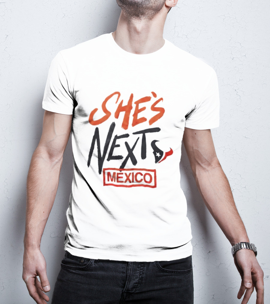 She's Next Houston Texans Mexico T-Shirt