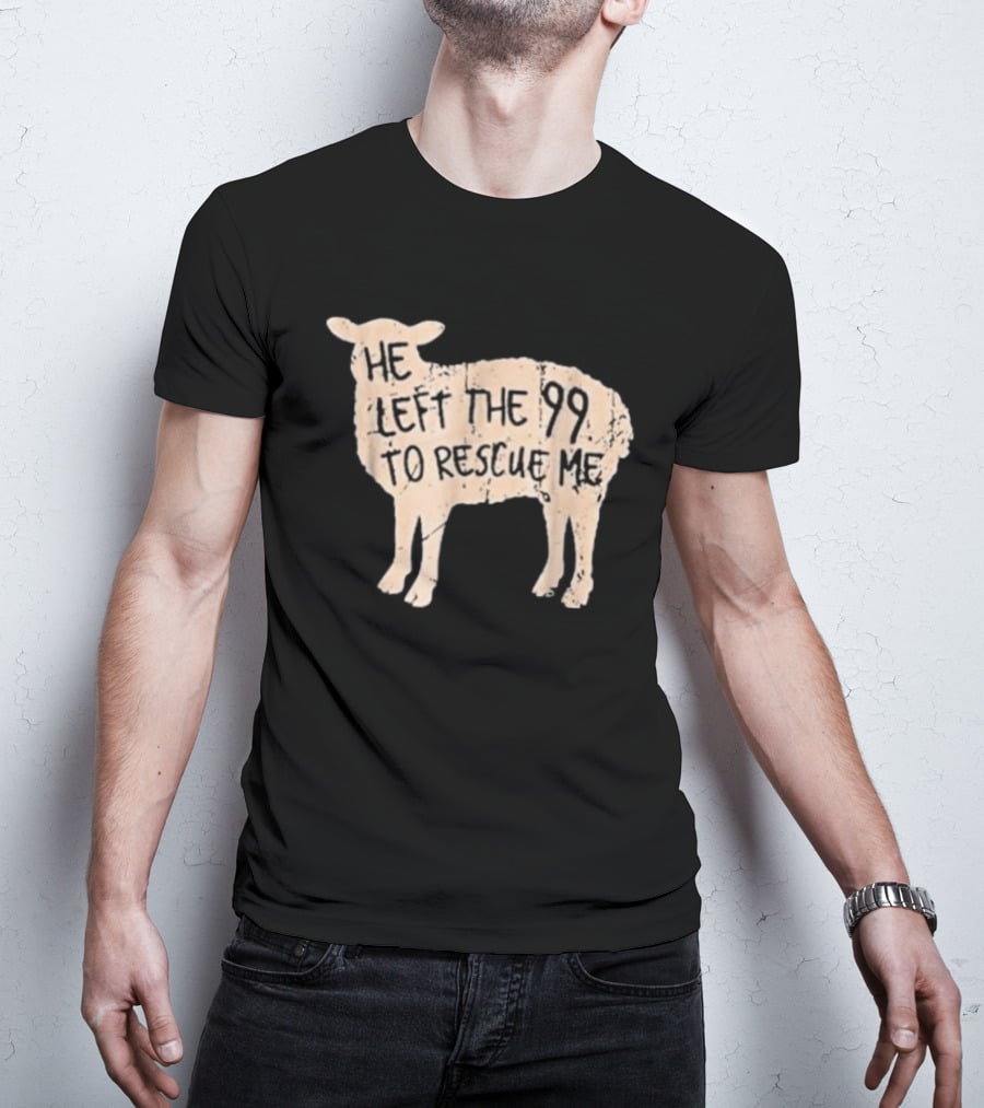 He Left The 99 To Rescue Me Sheep Christian T-Shirt