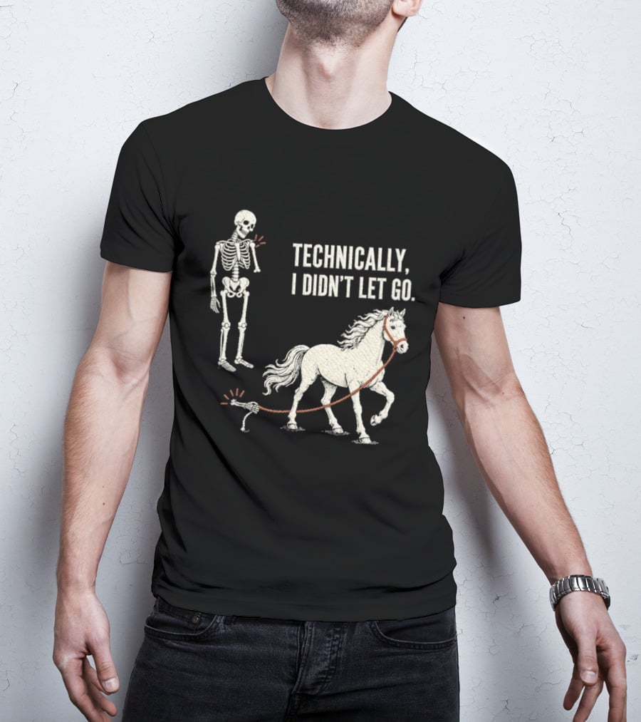 Technically I Didn't Let Go Skeleton Horse Halloween 2026 T-Shirt