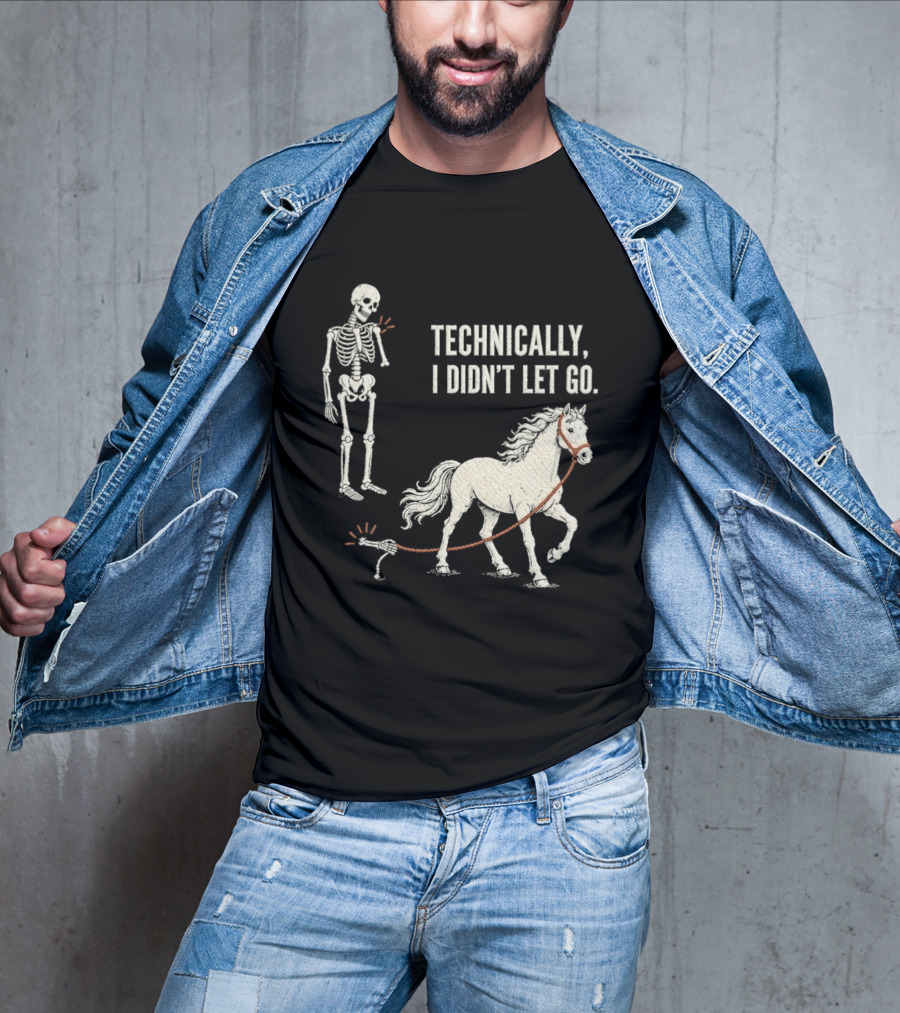 Technically I Didn't Let Go Skeleton Horse Halloween 2026 T-Shirt