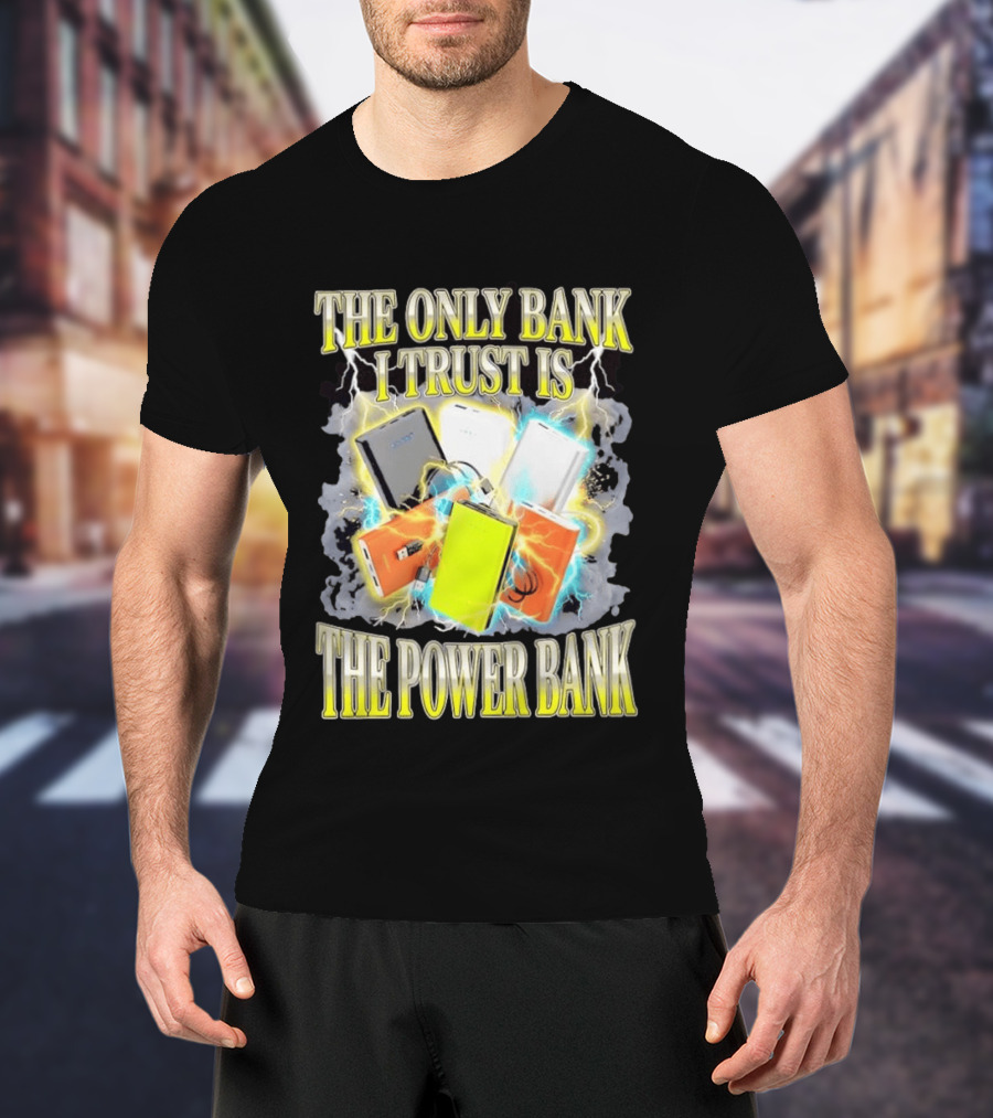 The Only Bank I Trust Is The Power Bank Lightning Power Chargers T-Shirt