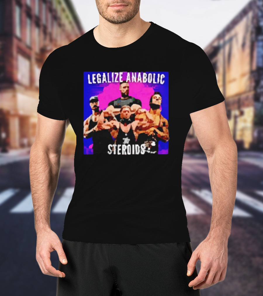 Legalize Anabolic Steroids Bodybuilders Strength Fitness Power Muscles T-Shirt
