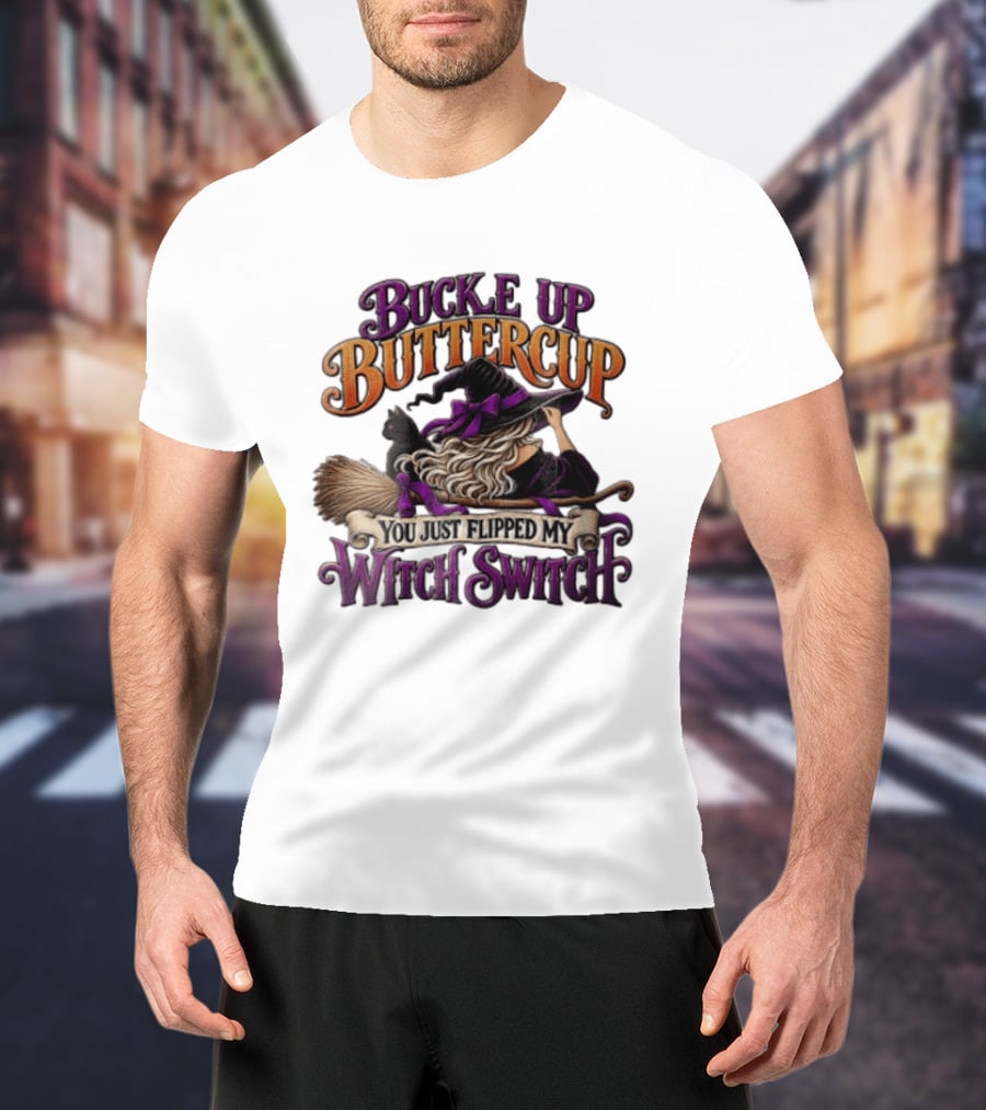 Buckle Up Buttercup You Just Flipped My Witch Switch Halloween Witch With Broomstick And Cat T-Shirt