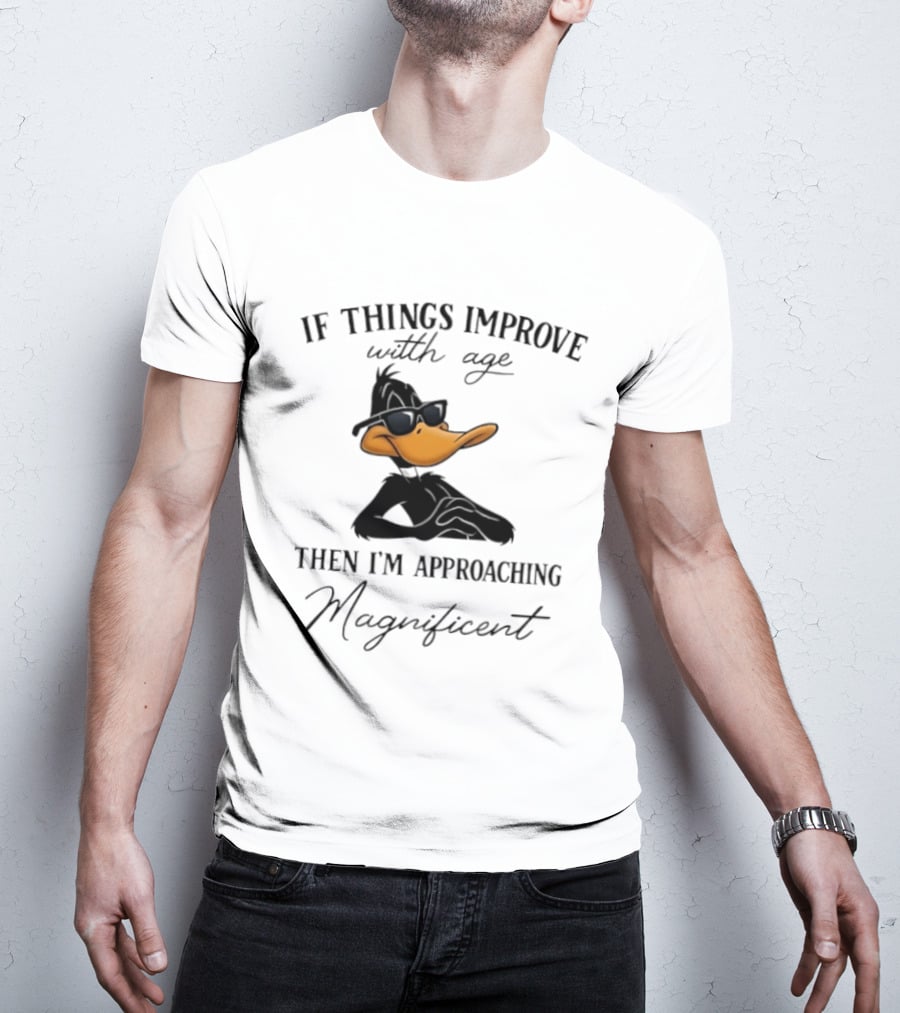 Daffy Duck If Things Improve With Age Then I'm Approaching Magnificent T-Shirt