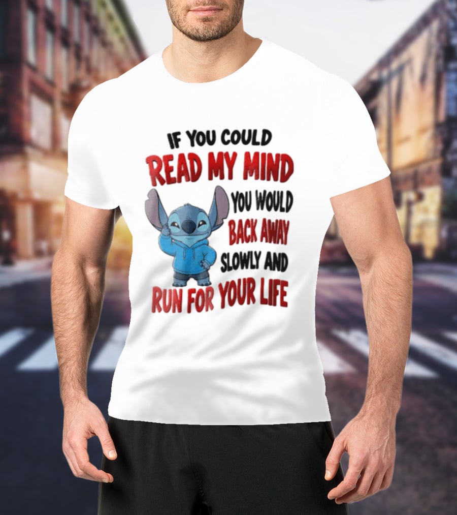 Disney Stitch If You Could Read My Mind Back Away Slowly Run For Your Life T-Shirt
