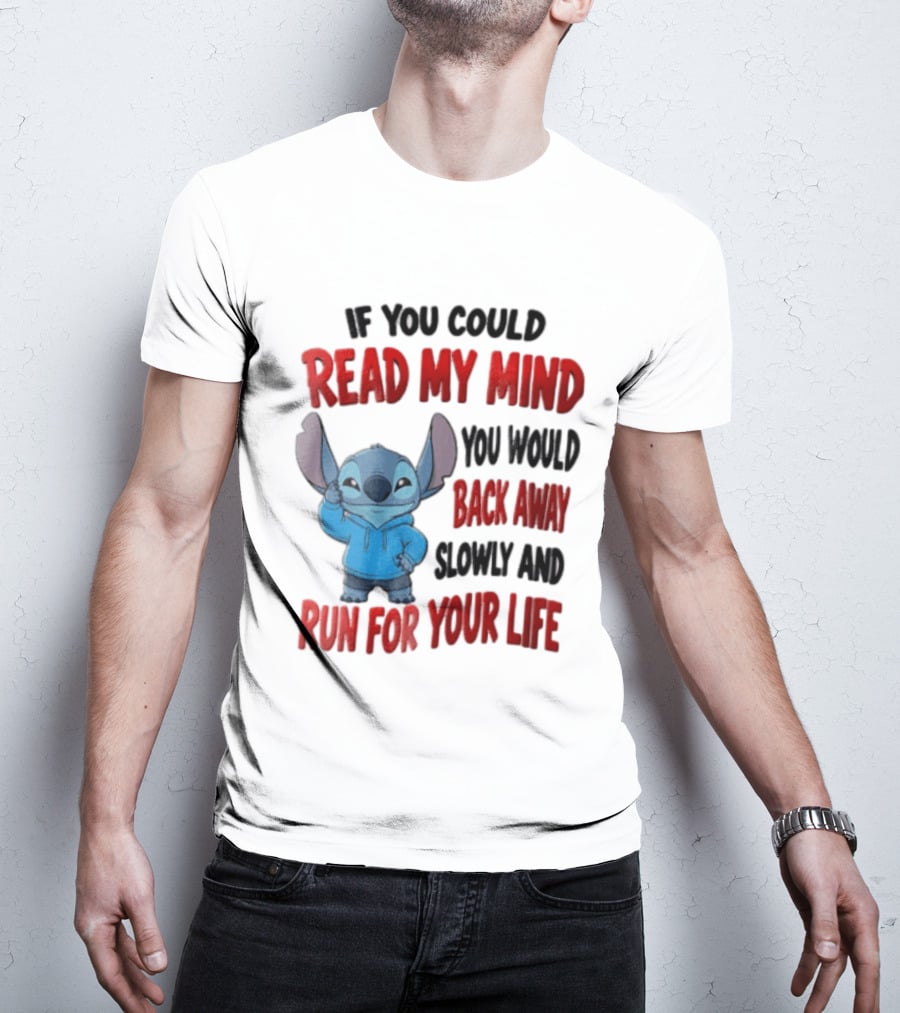 Disney Stitch If You Could Read My Mind Back Away Slowly Run For Your Life T-Shirt