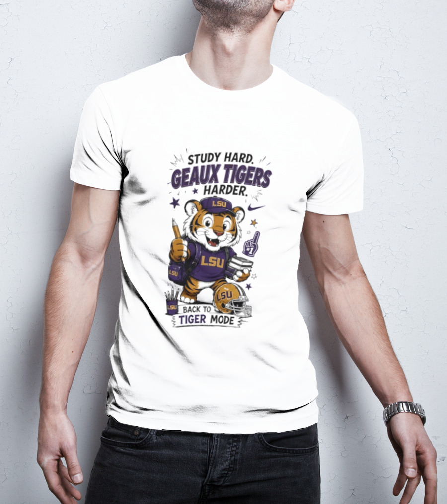 LSU Study Hard Geaux Tigers Harder Back To Tiger Mode Football Tiger T-Shirt