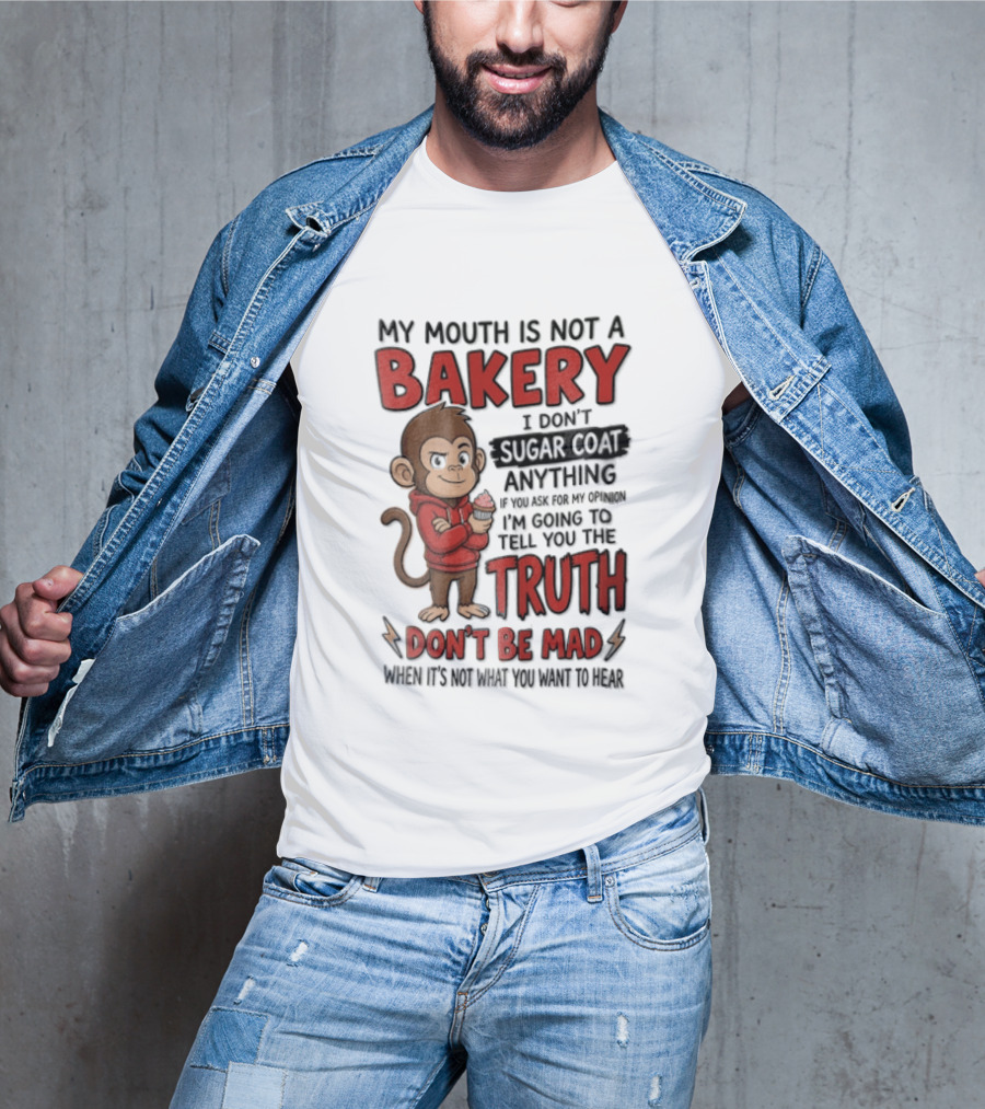 My Mouth Is Not A Bakery I Dont Sugar Coat Anything If You Ask For The Truth Don't Be Mad Monkey Eating Cupcake T-Shirt