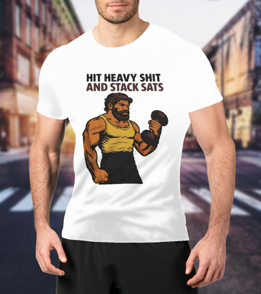 Hit Heavy Shit And Stack Sats Gym Bearded Muscle Man Dumbbell Fitness Strength T-Shirt