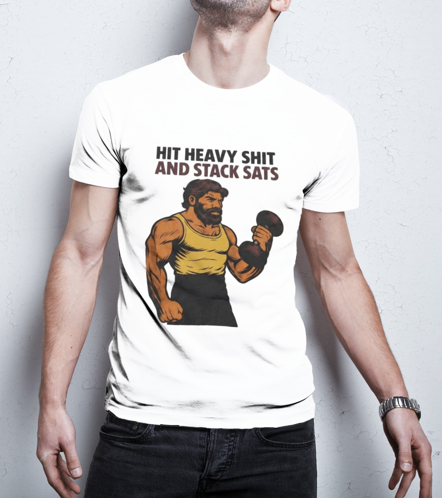 Hit Heavy Shit And Stack Sats Gym Bearded Muscle Man Dumbbell Fitness Strength T-Shirt