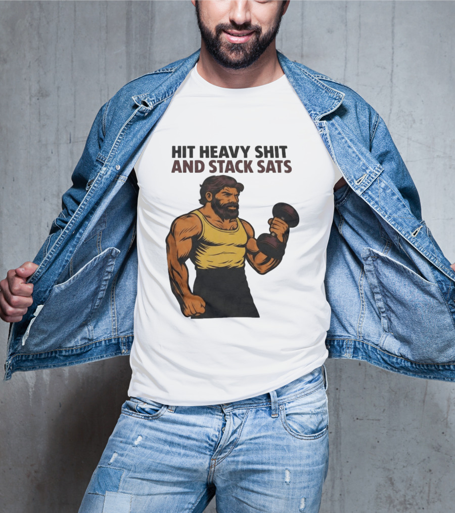 Hit Heavy Shit And Stack Sats Gym Bearded Muscle Man Dumbbell Fitness Strength T-Shirt