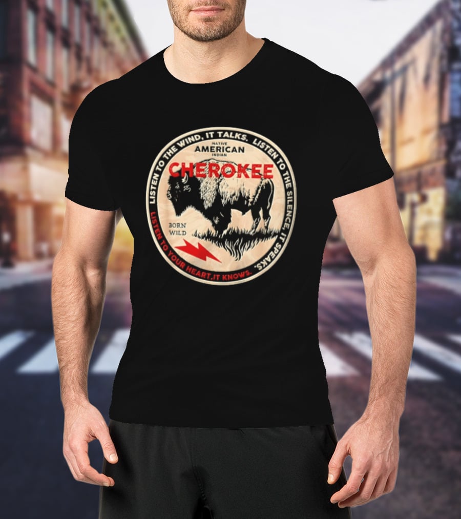 Cherokee Native American Indian Born Wild Buffalo Listen To The Wind Silence Heart T-Shirt