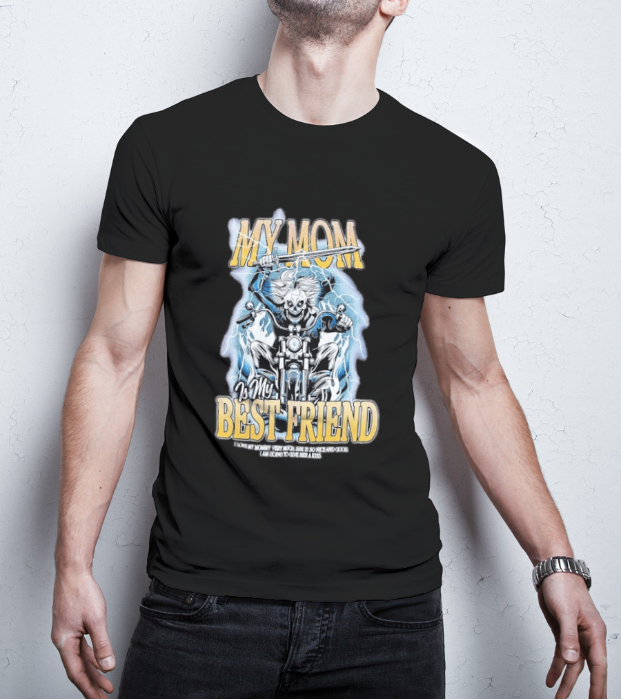 My Mom Is My Best Friend I Love My Mommy Very Much She Is So Nice And Good I Am Going To Give Her A Kiss Motorbike T-Shirt
