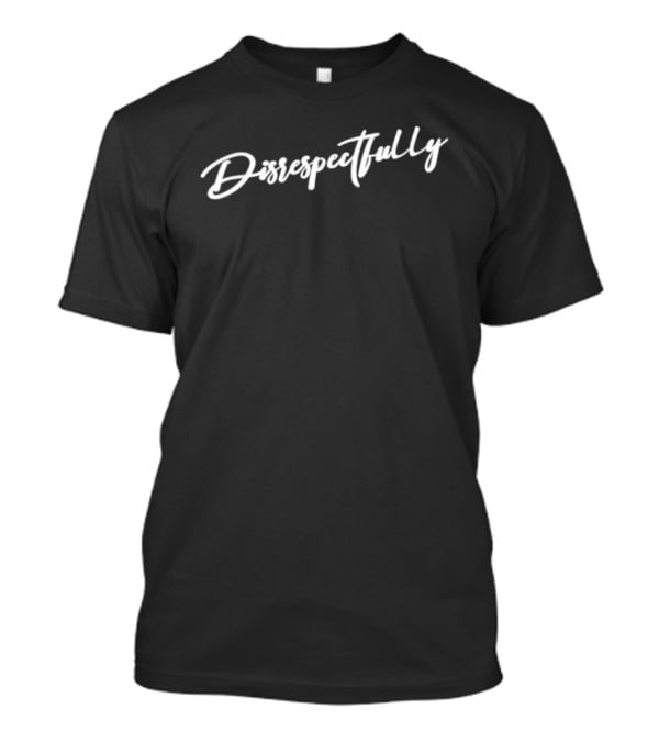 John Tella Disrespectfully Bold Handwritten Script T-Shirt