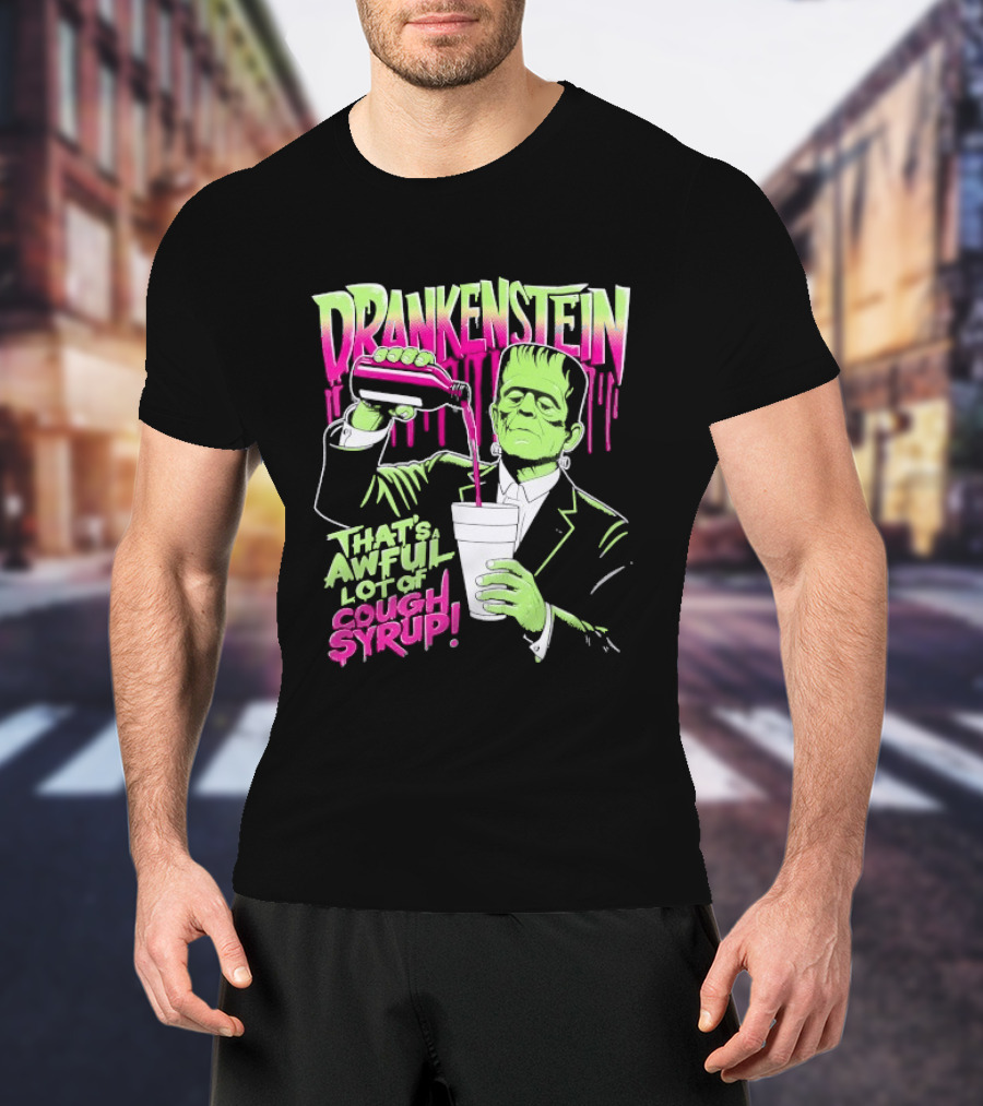 Drankenstein Frankenstein Drinking That's A Awful Lot Of Cough Syrup T-Shirt
