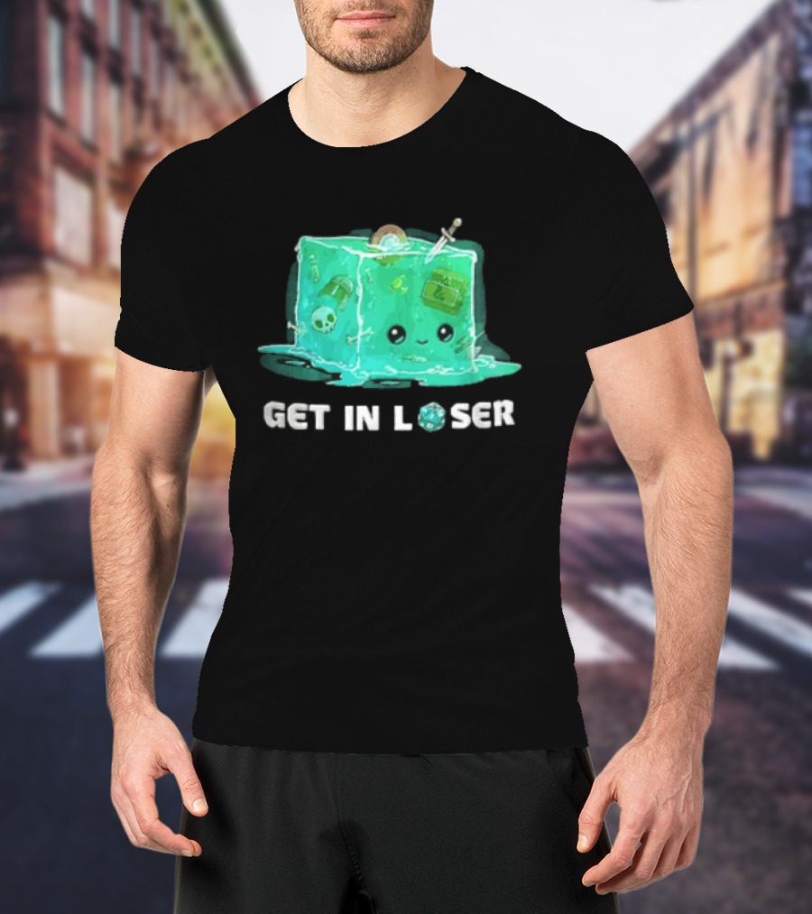 Get In Loser Dungeons And Dragons Gelatinous Cube Adventure T-Shirt