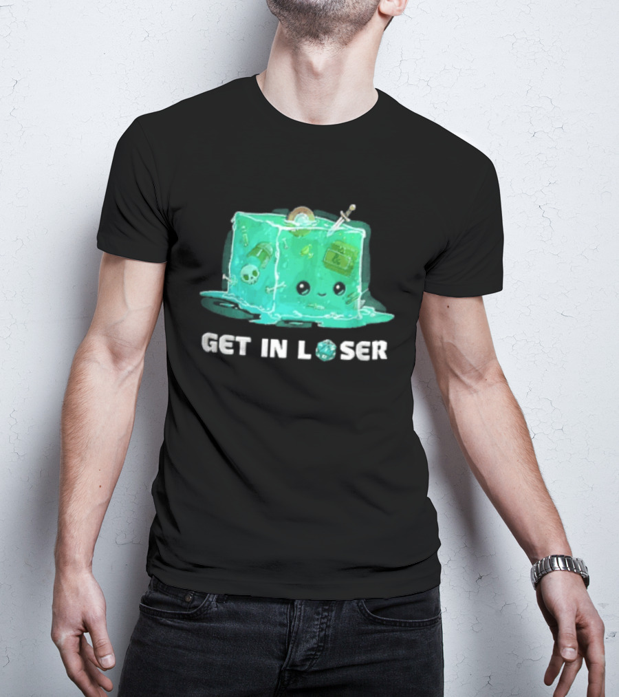 Get In Loser Dungeons And Dragons Gelatinous Cube Adventure T-Shirt