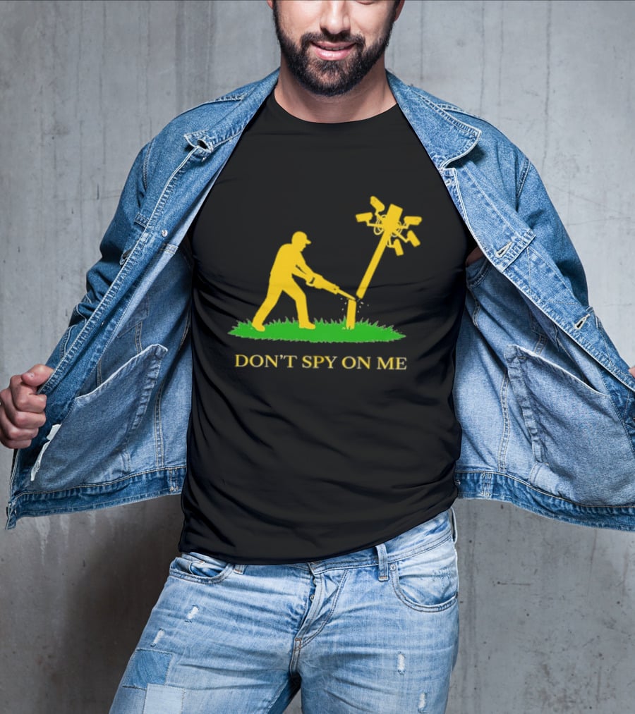 Don't Spy On Me Man Cutting Down Utility Pole With Cameras T-Shirt