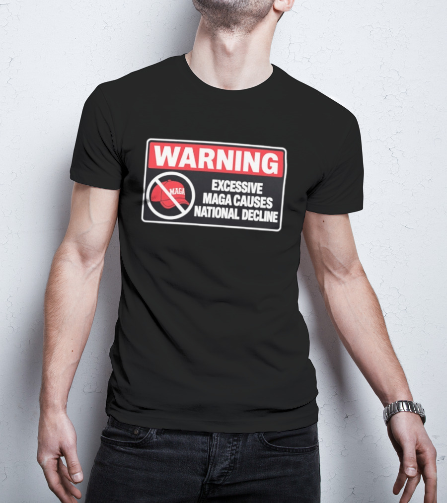 WARNING Excessive MAGA Causes National Decline T-Shirt