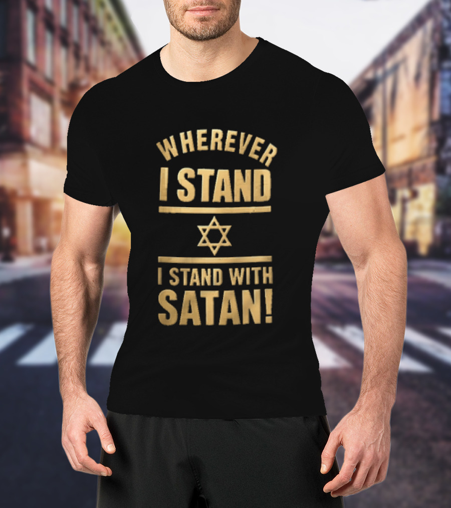 Wherever I Stand Star Symbol I Stand With Satan T-Shirt