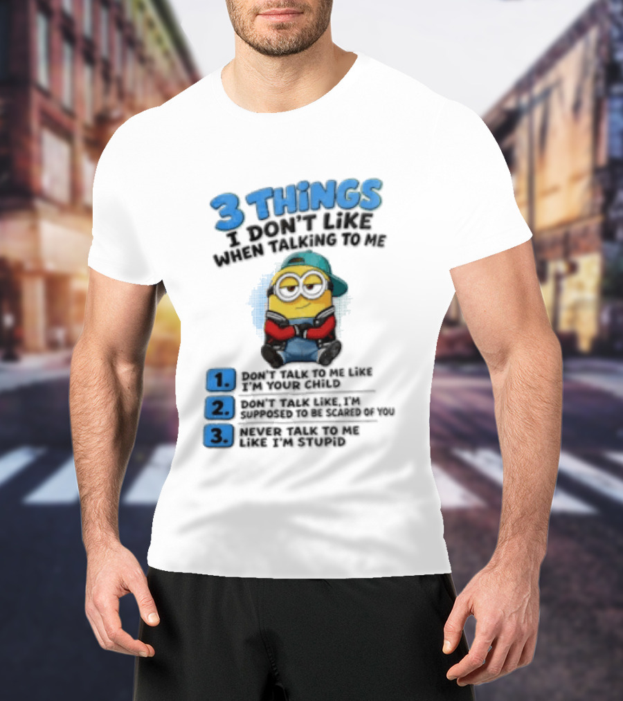 3 Things I Dont Like When Talking To Me 1 Dont Talk To Me Like T-Shirt