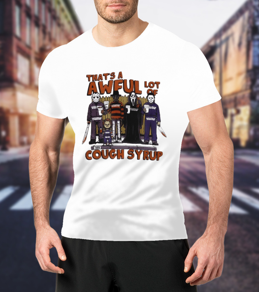 Freddy Krueger Michael Myers Ghostface Jason Voorhees That's A Awful Lot Of Cough Syrup Halloween Characters T-Shirt