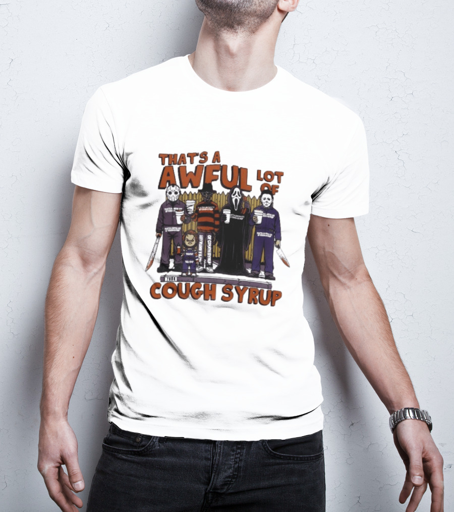 Freddy Krueger Michael Myers Ghostface Jason Voorhees That's A Awful Lot Of Cough Syrup Halloween Characters T-Shirt
