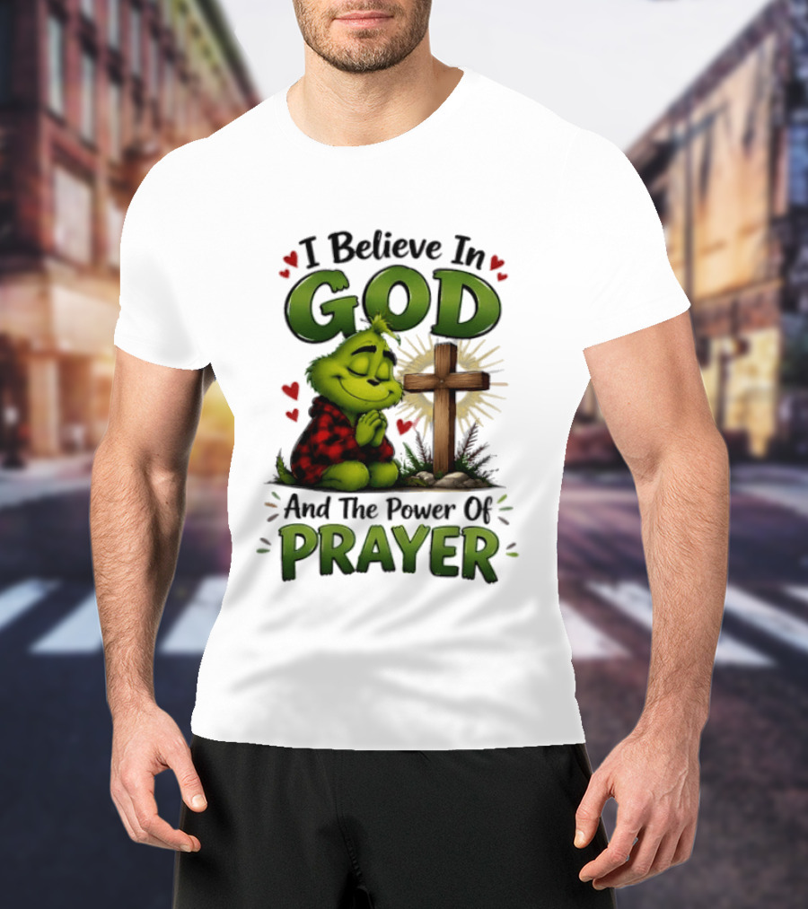 Grinch I Believe In God And The Power Of Prayer With Cross And Hearts T-Shirt