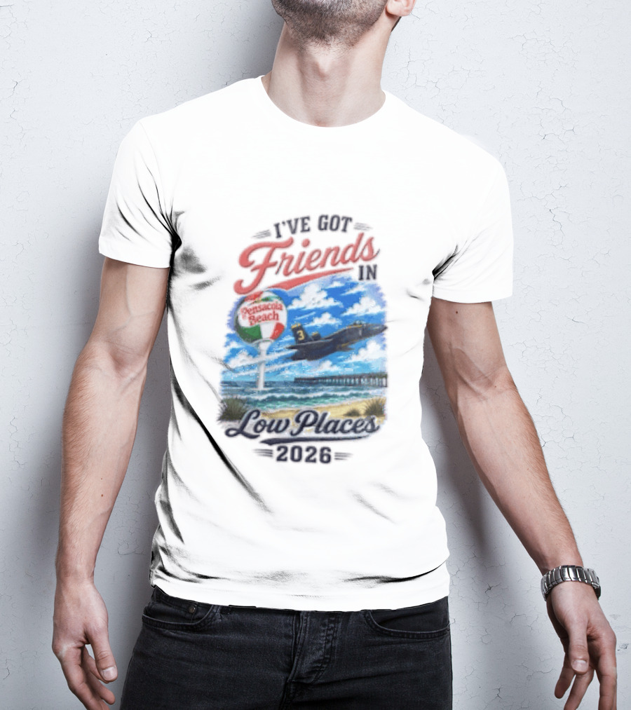 I've Got Friends In Low Places Pensacola Beach 2026 T-Shirt