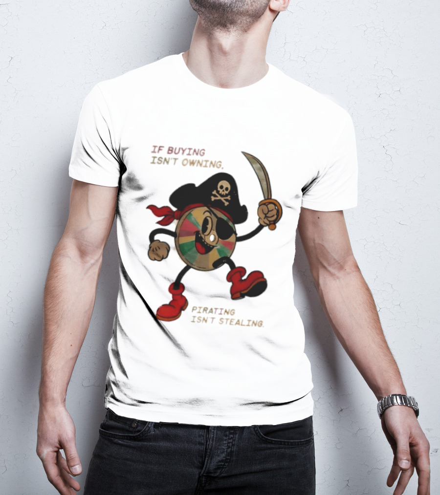 If Buying Isn't Owning Pirating Isn't Stealing Skeleton CD Pirate T-Shirt