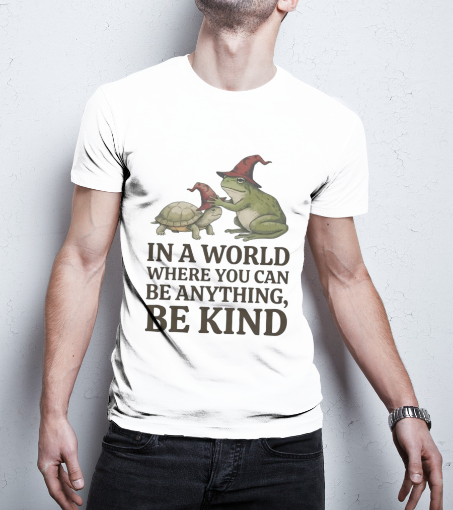 In A World Where You Can Be Anything Be Kind Wizards Frog And Turtle T-Shirt