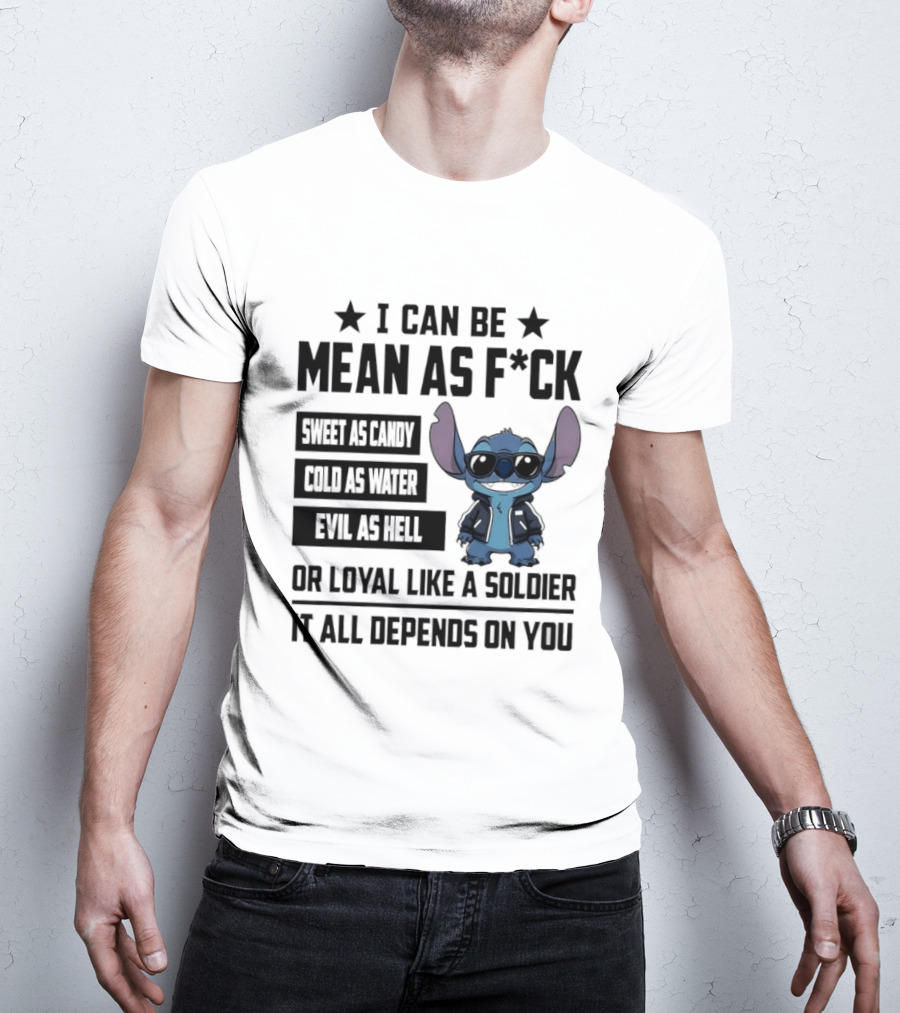 Stitch I Can Be Mean As F*** Sweet As Candy Loyal Like A Soldier It All Depends On You T-Shirt