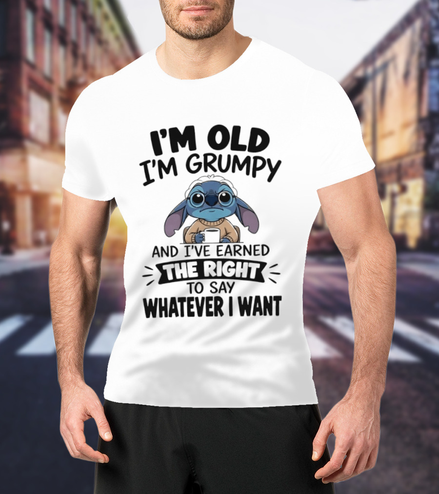 I'm Old I'm Grumpy Earned The Right To Say Whatever I Want Stitch T-Shirt