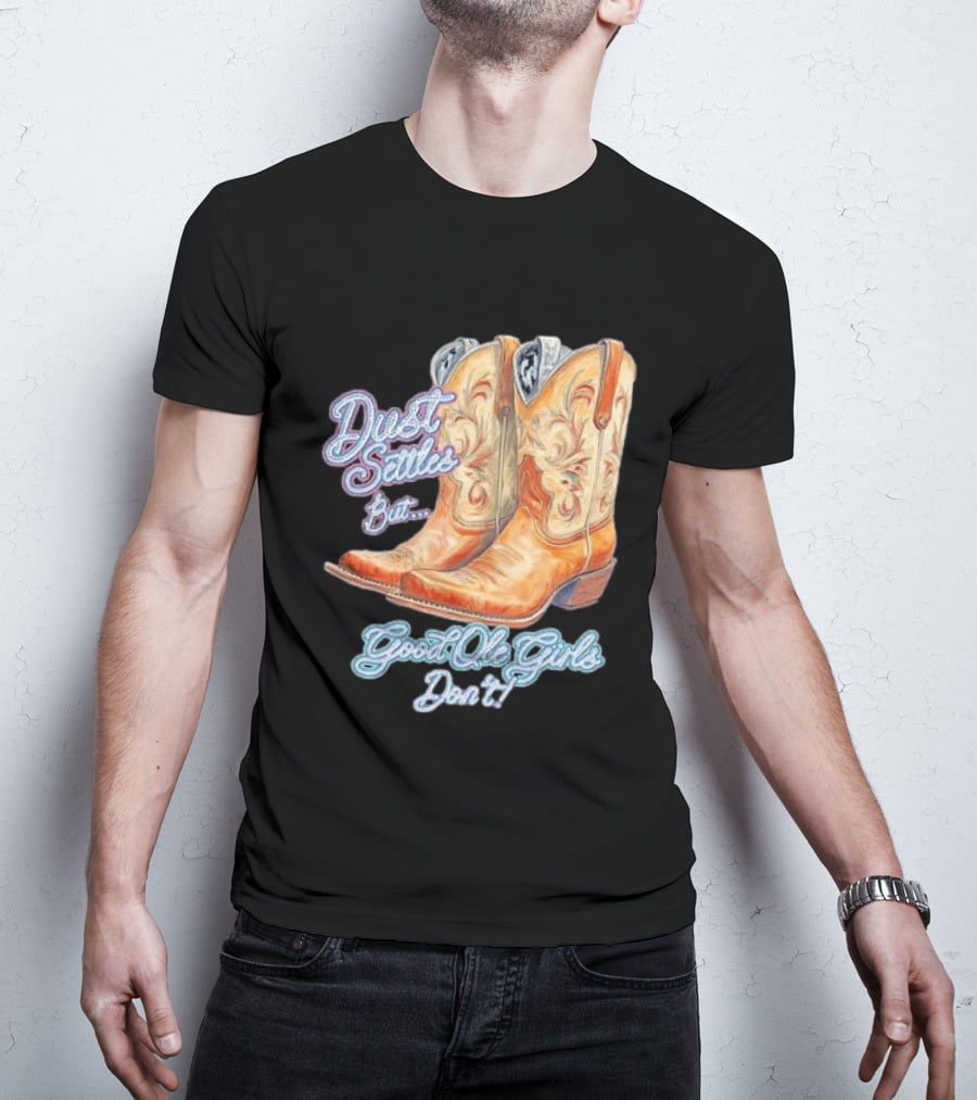 Dust Settles But Good Ole Girls Don't Boots Vintage Western Cowboy T-Shirt