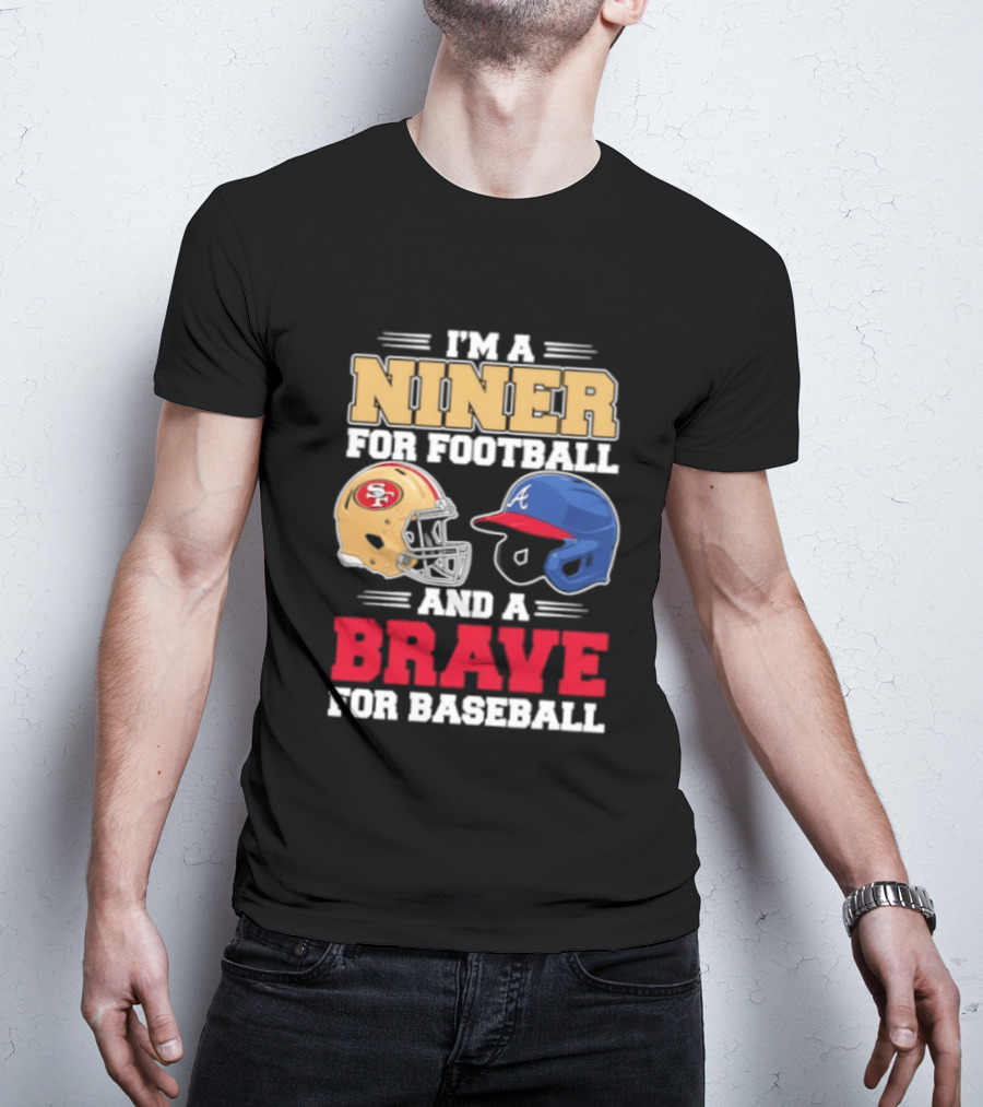 I'm A Niner For Football And A Brave For Baseball With Helmets T-Shirt