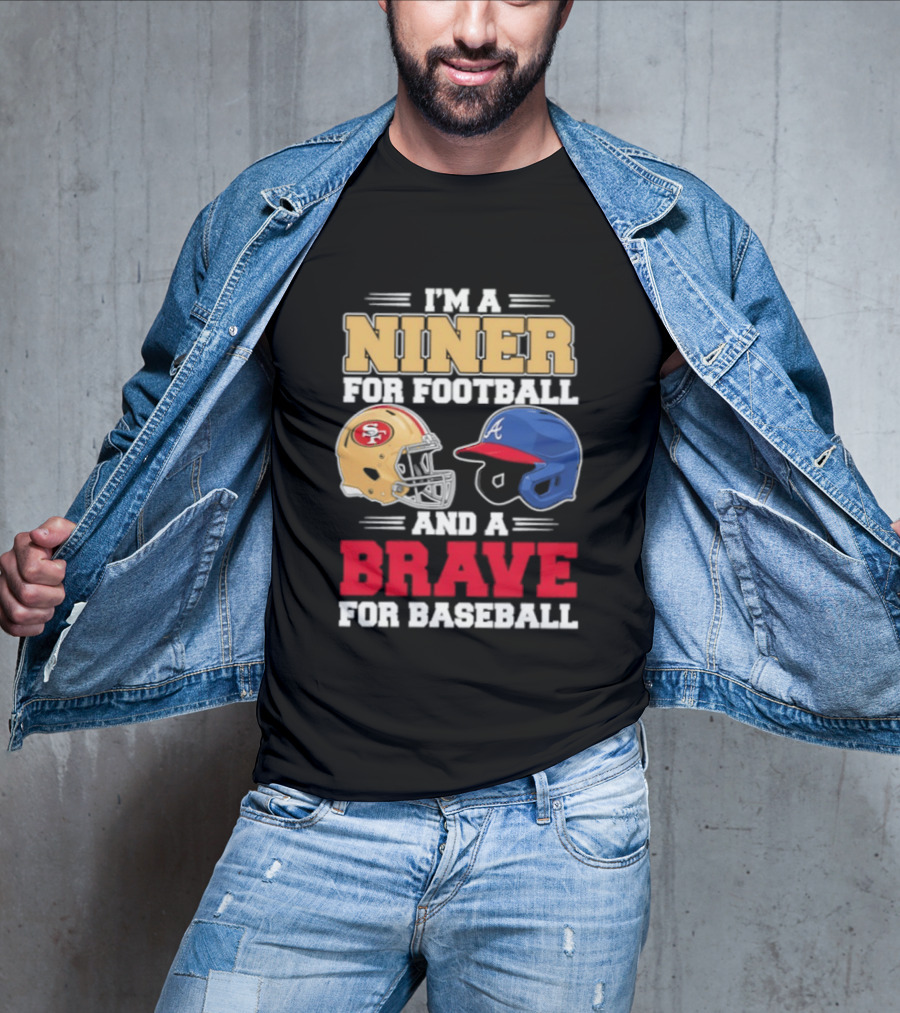 I'm A Niner For Football And A Brave For Baseball With Helmets T-Shirt
