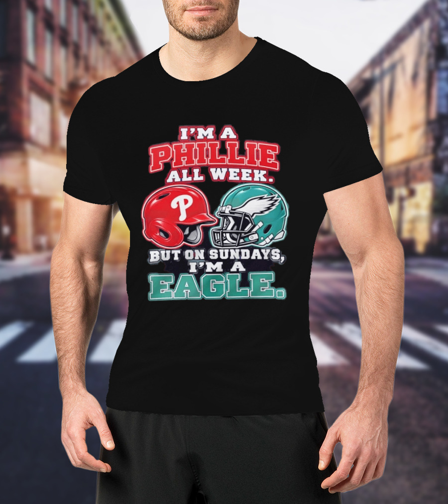 I'm A Phillie All Week But On Sundays I'm A Eagle Helmet Fan T-Shirt