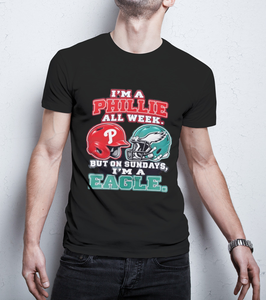 I'm A Phillie All Week But On Sundays I'm A Eagle Helmet Fan T-Shirt