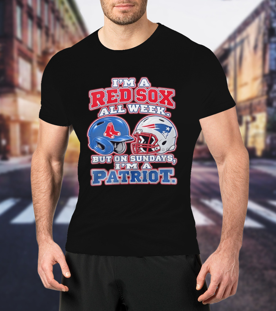 I'm A Red Sox All Week But On Sundays I'm A Patriot With Boston And New England Football Helmets T-Shirt