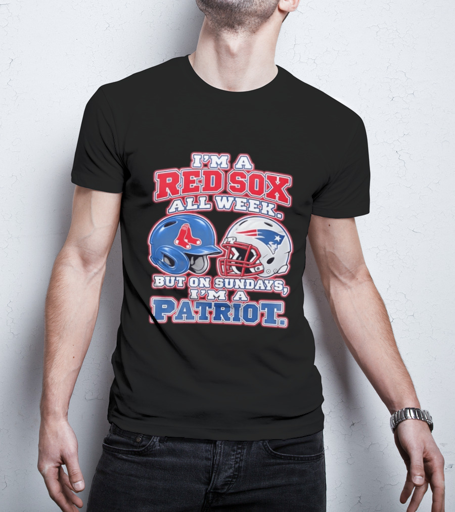 I'm A Red Sox All Week But On Sundays I'm A Patriot With Boston And New England Football Helmets T-Shirt